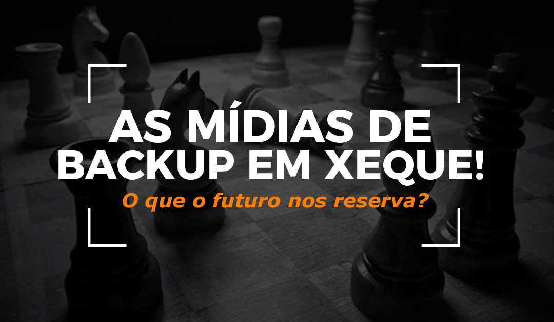 As Mídias de Backup em Xeque!