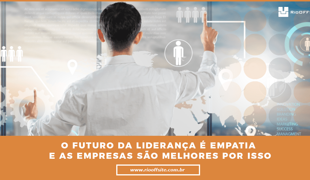 O futuro da liderança é empatia – e as empresas são melhores por isso